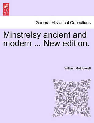 Book cover for Minstrelsy Ancient and Modern ... New Edition.