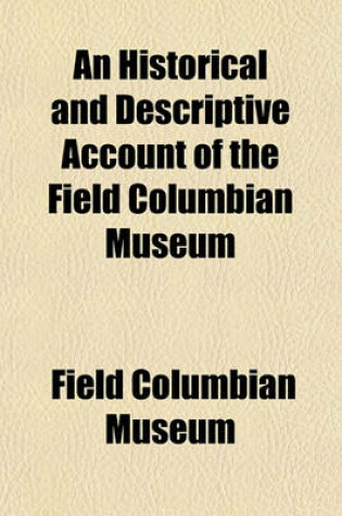 Cover of An Historical and Descriptive Account of the Field Columbian Museum