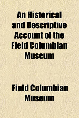 Book cover for An Historical and Descriptive Account of the Field Columbian Museum