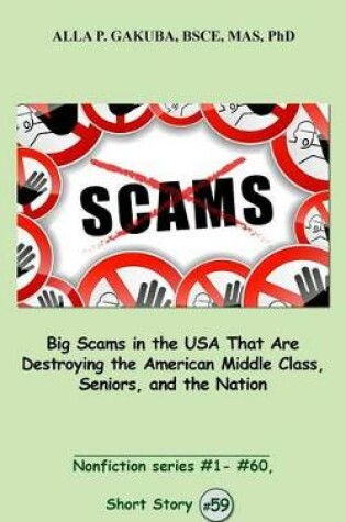 Cover of Big Scams in the USA That Are Destroying the American Middle Class, Seniors, and the Nation.