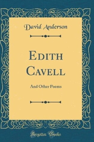 Cover of Edith Cavell: And Other Poems (Classic Reprint)