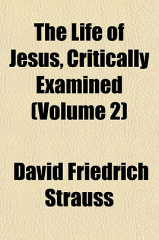 Cover of The Life of Jesus, Critically Examined (Volume 2)