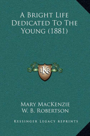 Cover of A Bright Life Dedicated to the Young (1881)