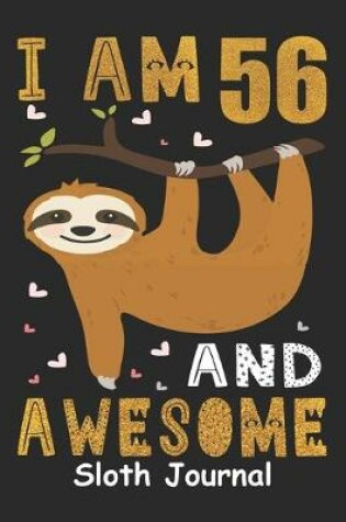 Cover of I Am 56 And Awesome Sloth Journal