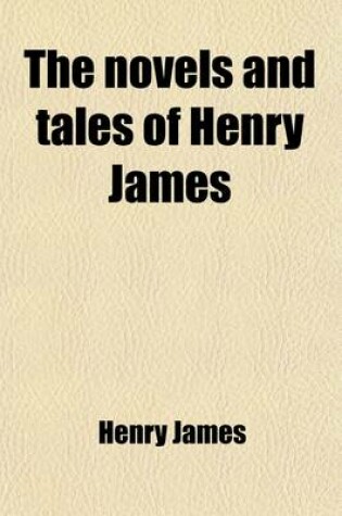 Cover of The Novels and Tales of Henry James (Volume 13); The Reverberator. Madame de Mauves. a Passionate Pilgrim. the Madonna of the Future. Louisa Pallant