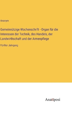 Book cover for Gemeinnützige Wochenschrift - Organ für die Interessen der Technik, des Handels, der Landwirthschaft und der Armenpflege