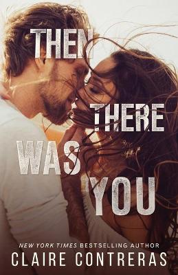 Then There Was You by Claire Contreras