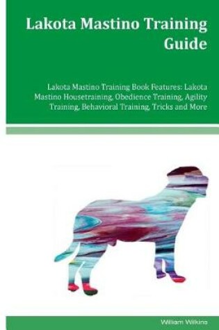 Cover of Lakota Mastino Training Guide Lakota Mastino Training Book Features