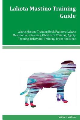 Book cover for Lakota Mastino Training Guide Lakota Mastino Training Book Features