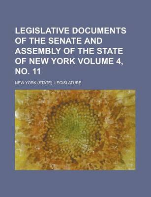 Book cover for Legislative Documents of the Senate and Assembly of the State of New York Volume 4, No. 11