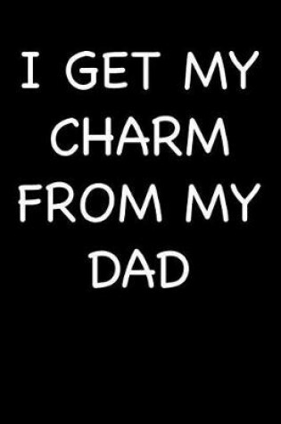 Cover of I Get My Charm from My Dad