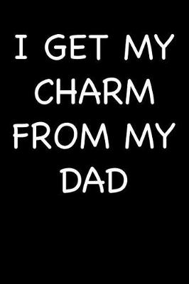 Book cover for I Get My Charm from My Dad