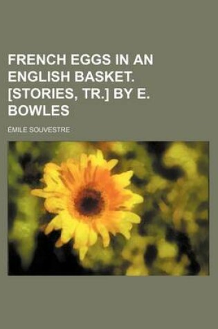 Cover of French Eggs in an English Basket. [Stories, Tr.] by E. Bowles