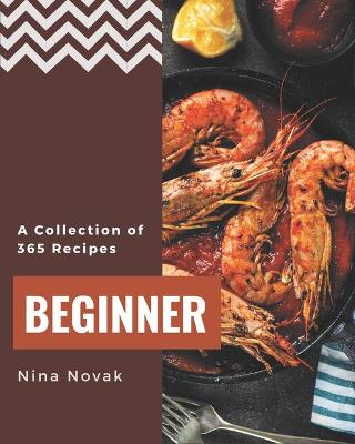 Book cover for A Collection Of 365 Beginner Recipes