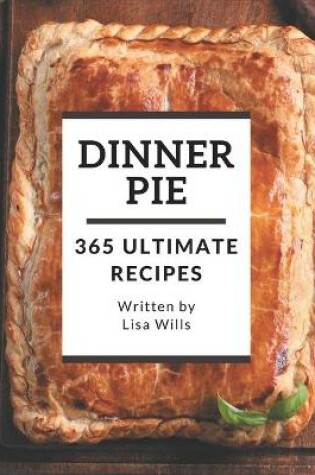 Cover of 365 Ultimate Dinner Pie Recipes