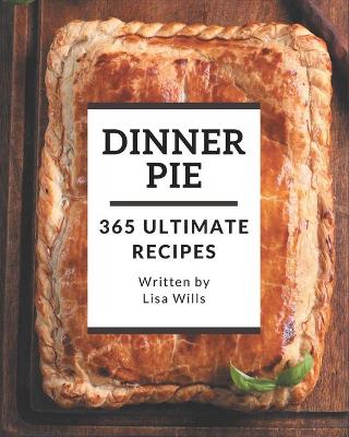 Book cover for 365 Ultimate Dinner Pie Recipes