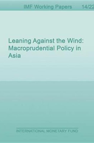 Cover of Leaning Against the Wind: Macroprudential Policy in Asia