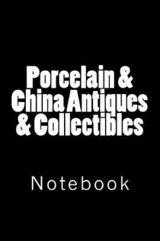 Cover of Porcelain & China Antiques & Collectibles