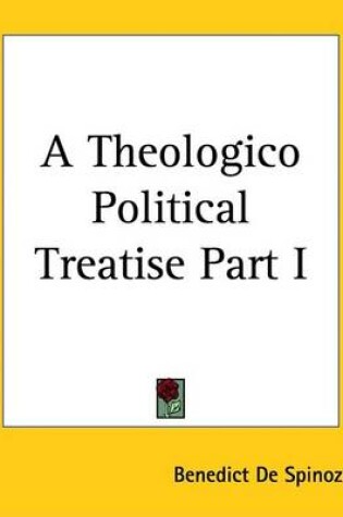 Cover of A Theologico Political Treatise Part I