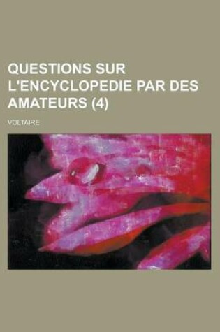 Cover of Questions Sur L'Encyclopedie Par Des Amateurs (4 )