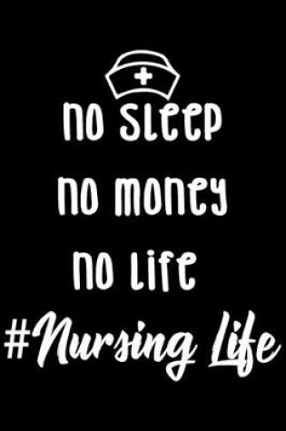 Cover of No Sleep No Money No Life #Nursing Life