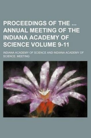Cover of Proceedings of the Annual Meeting of the Indiana Academy of Science Volume 9-11