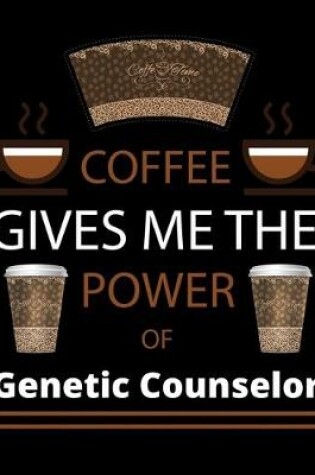 Cover of COFFEE gives me the power of Genetic Counselor