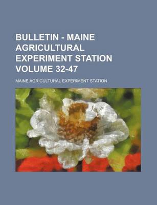 Book cover for Bulletin - Maine Agricultural Experiment Station Volume 32-47