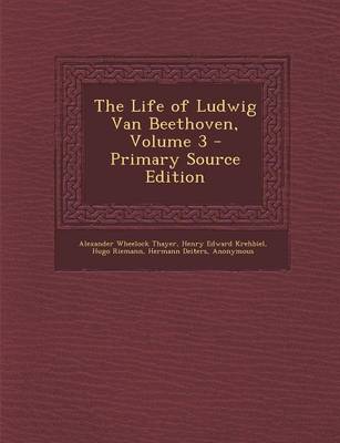 Book cover for The Life of Ludwig Van Beethoven, Volume 3 - Primary Source Edition