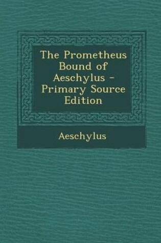 Cover of The Prometheus Bound of Aeschylus - Primary Source Edition
