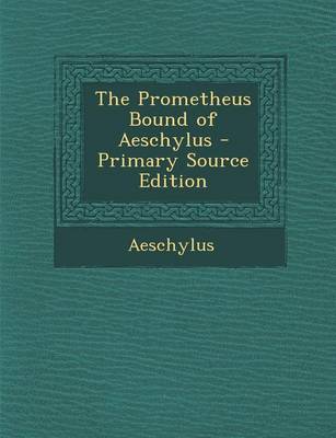 Book cover for The Prometheus Bound of Aeschylus - Primary Source Edition