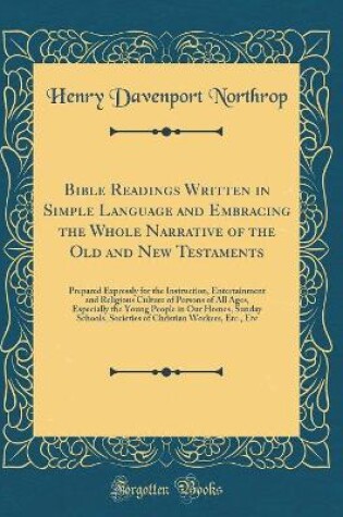 Cover of Bible Readings Written in Simple Language and Embracing the Whole Narrative of the Old and New Testaments