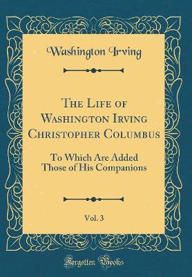 Book cover for The Life of Washington Irving Christopher Columbus, Vol. 3