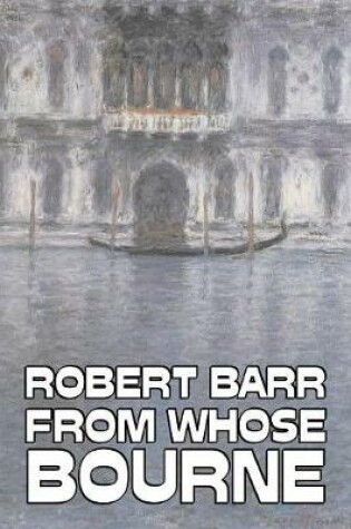 Cover of From Whose Bourne by Robert Barr, Fiction, Literary, Action & Adventure