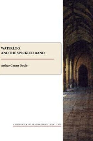 Cover of Waterloo and The Speckled Band