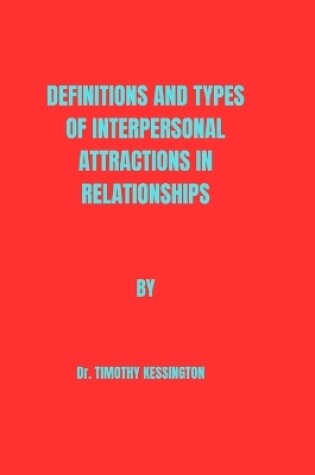 Cover of Definitions and Types of Interpersonal Attractions in Relationships