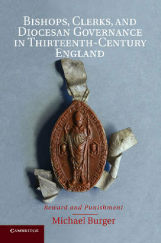 Cover of Bishops, Clerks, and Diocesan Governance in Thirteenth-Century England