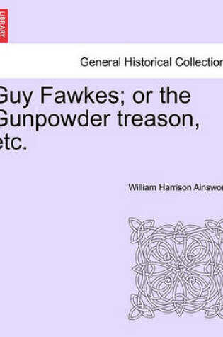 Cover of Guy Fawkes; Or the Gunpowder Treason, Etc. Author's Copyright Edition.