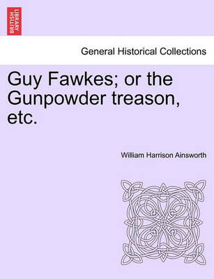 Book cover for Guy Fawkes; Or the Gunpowder Treason, Etc. Author's Copyright Edition.