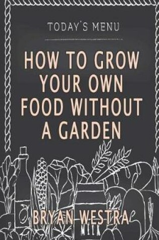 Cover of How To Grow Your Own Food Without A Garden