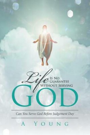 Cover of Life Is No Guarantee Without Serving God