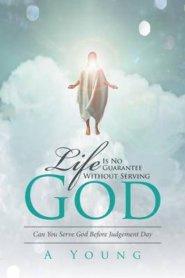 Book cover for Life Is No Guarantee Without Serving God