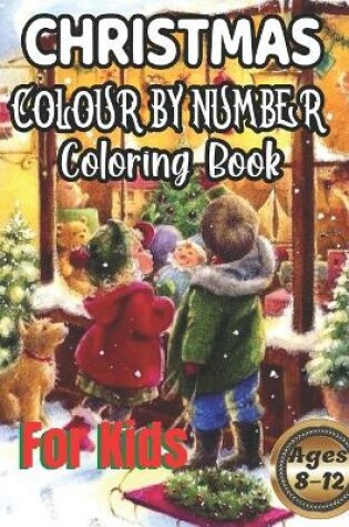 Cover of Christmas Colour By Number Coloring Book For Kids Ages 8-12
