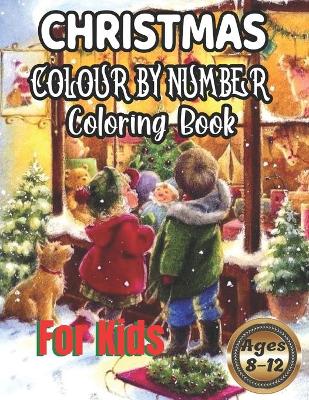 Book cover for Christmas Colour By Number Coloring Book For Kids Ages 8-12