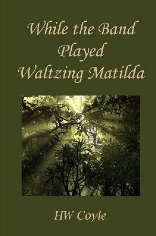 Cover of While the Band Played Waltzing Matilda