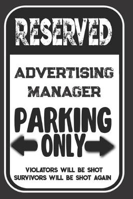 Book cover for Reserved Advertising Manager Parking Only. Violators Will Be Shot. Survivors Will Be Shot Again