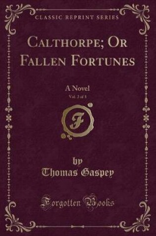 Cover of Calthorpe; Or Fallen Fortunes, Vol. 2 of 3