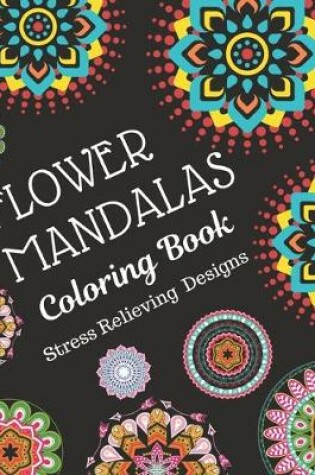 Cover of Flower Mandalas Coloring Book Stress Relieving Designs