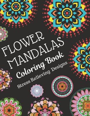 Book cover for Flower Mandalas Coloring Book Stress Relieving Designs