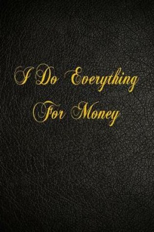 Cover of I Do Everything For Money